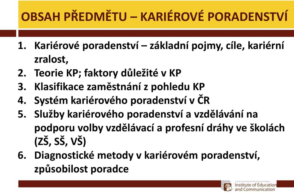 Klasifikace zaměstnání z pohledu KP 4. Systém kariérového poradenství v ČR 5.