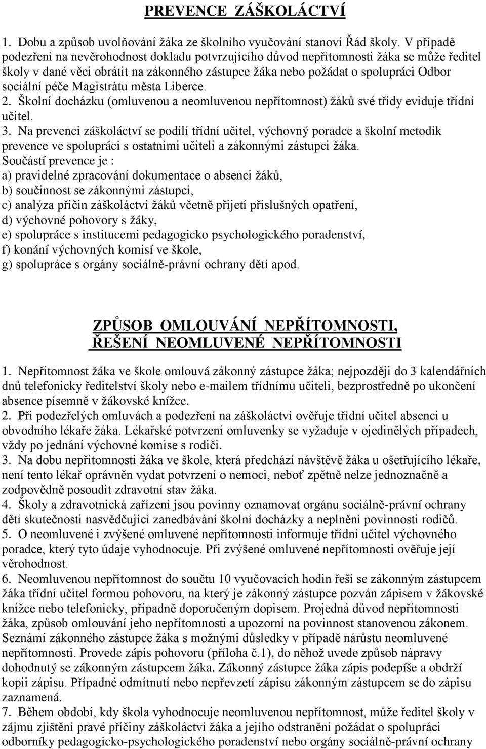 Magistrátu města Liberce. 2. Školní docházku (omluvenou a neomluvenou nepřítomnost) žáků své třídy eviduje třídní učitel. 3.