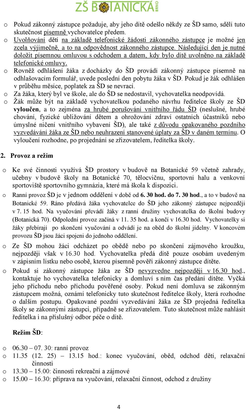 Následující den je nutné doložit písemnou omluvou s odchodem a datem, kdy bylo dítě uvolněno na základě telefonické omluvy.