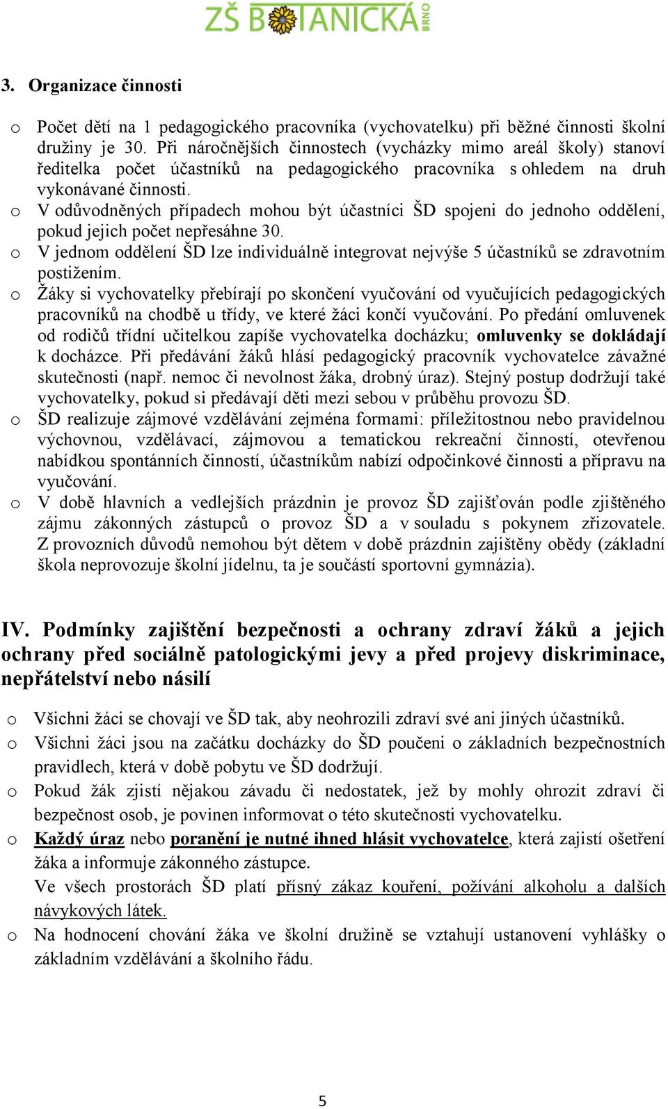 o V odůvodněných případech mohou být účastníci ŠD spojeni do jednoho oddělení, pokud jejich počet nepřesáhne 30.