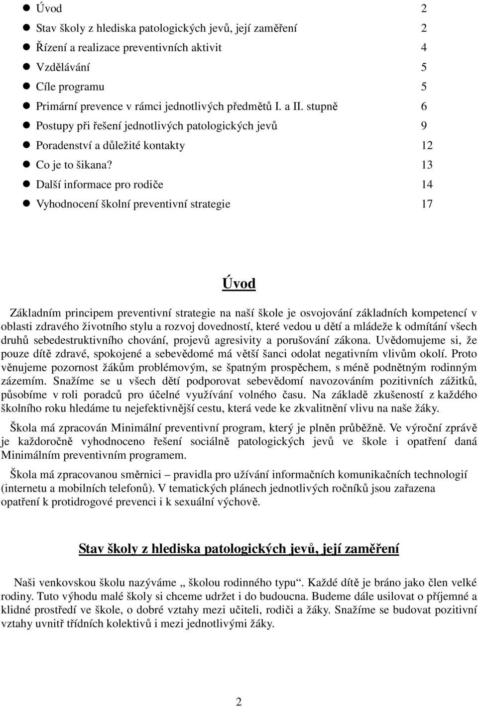 13 Další informace pro rodiče 14 Vyhodnocení školní preventivní strategie 17 Úvod Základním principem preventivní strategie na naší škole je osvojování základních kompetencí v oblasti zdravého
