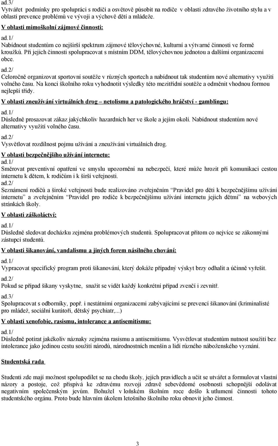 Při jejich činnosti spolupracovat s místním DDM, tělovýchovnou jednotou a dalšími organizacemi obce. ad.