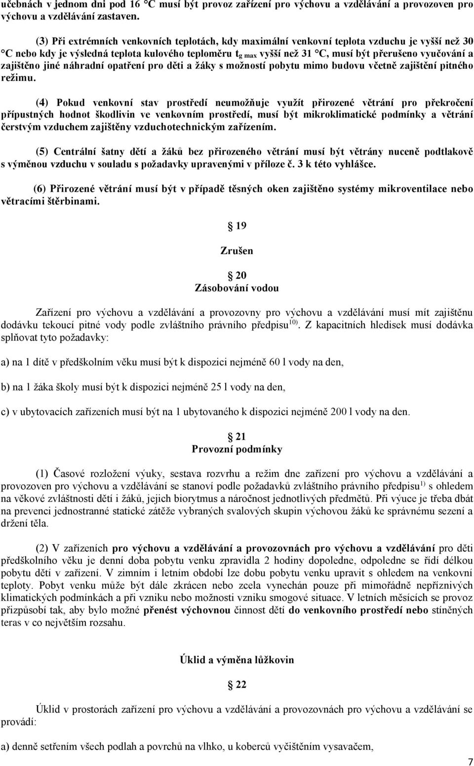 a zajištěno jiné náhradní opatření pro děti a žáky s možností pobytu mimo budovu včetně zajištění pitného režimu.