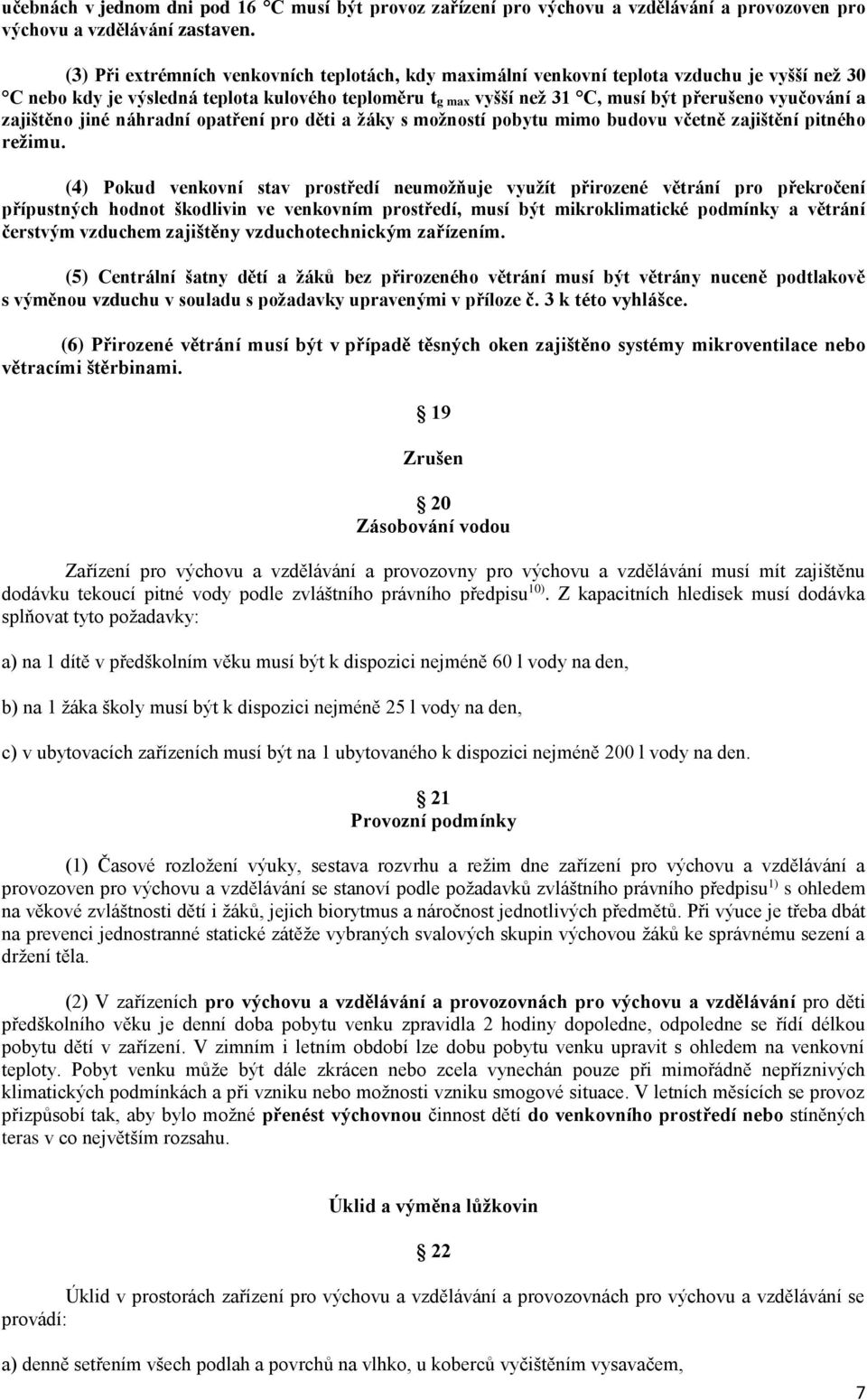 a zajištěno jiné náhradní opatření pro děti a žáky s možností pobytu mimo budovu včetně zajištění pitného režimu.