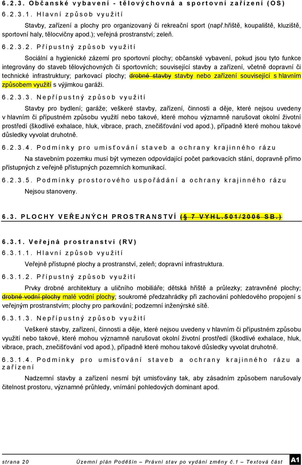 3.2. Př ípustný způ sob využití Sociální a hygienické zázemí pro sportovní plochy; občanské vybavení, pokud jsou tyto funkce integrovány do staveb tělovýchovných či sportovních; související stavby a