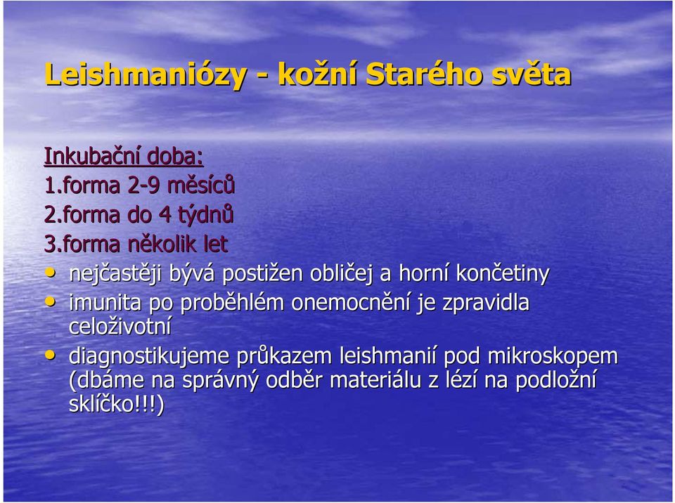 forma několik n let nejčast astěji bývá postižen obličej a horní končetiny imunita po