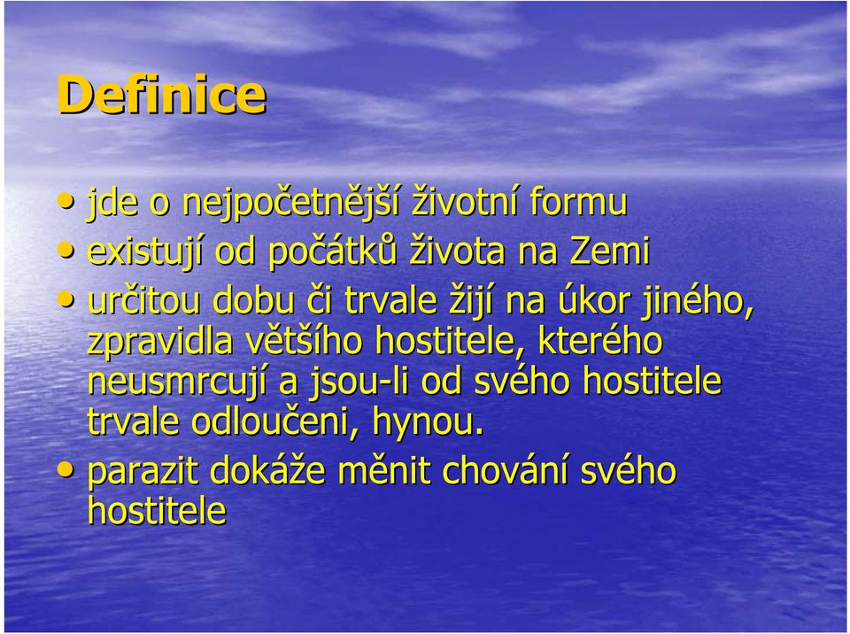 většív šího hostitele, kterého neusmrcují a jsou-li od svého hostitele