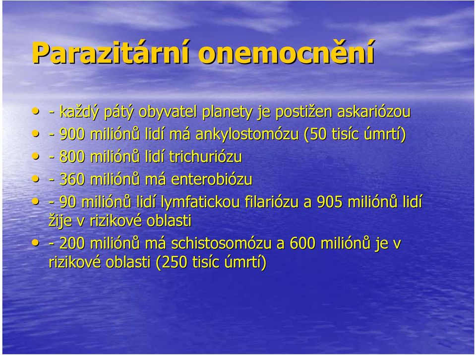 miliónů má enterobiózu - 90 miliónů lidí lymfatickou filariózu a 905 miliónů lidí žije v