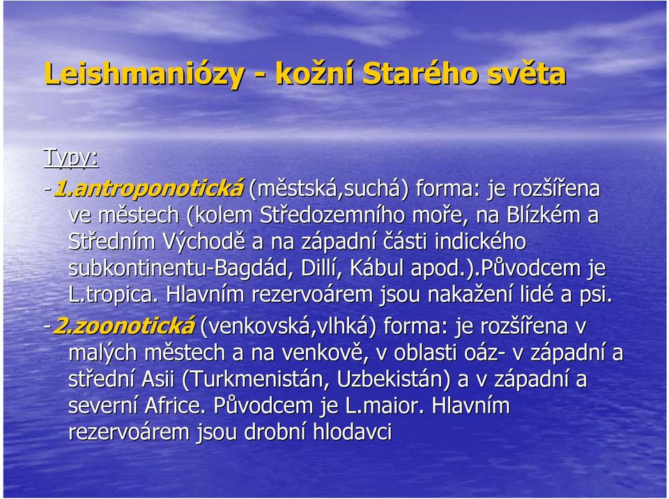 padní části indického subkontinentu-bagd Bagdád, d, Dillí,, Kábul K apod.).původcem je L.tropica tropica.. Hlavním m rezervoárem rem jsou nakažen ení lidé a psi. -2.