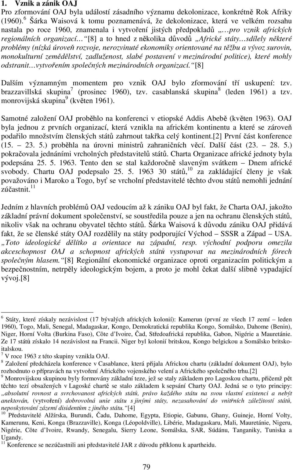 z několika důvodů Africké státy sdílely některé problémy (nízká úroveň rozvoje, nerozvinuté ekonomiky orientované na těžbu a vývoz surovin, monokulturní zemědělství, zadluženost, slabé postavení v