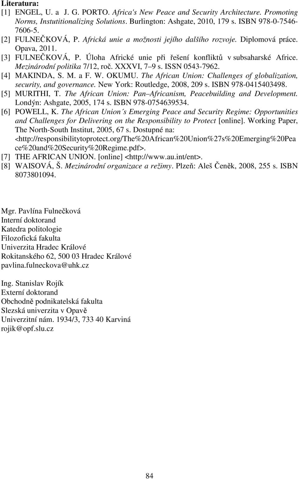 Mezinárodní politika 7/12, roč. XXXVI, 7 9 s. ISSN 0543-7962. [4] MAKINDA, S. M. a F. W. OKUMU. The African Union: Challenges of globalization, security, and governance.
