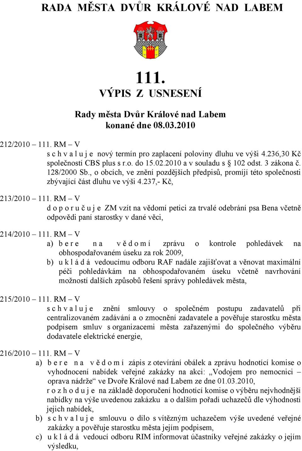 237,- Kč, 213/2010 111. RM V doporuč u j e ZM vzít na vědomí petici za trvalé odebrání psa Bena včetně odpovědi paní starostky v dané věci, 214/2010 111.