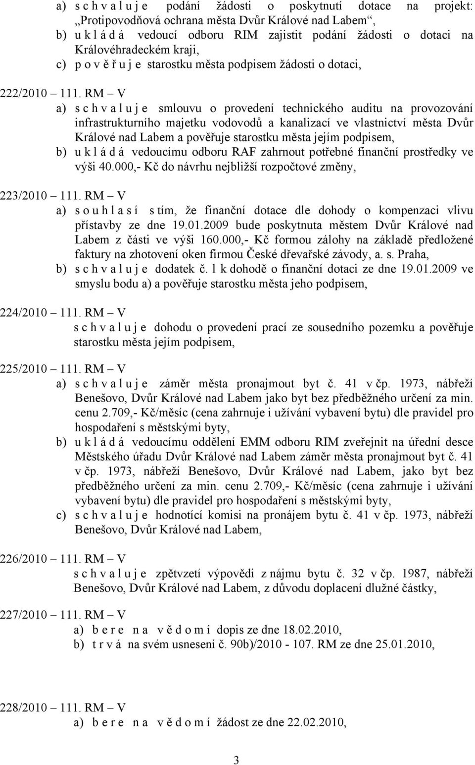 RM V a) s c h v a l u j e smlouvu o provedení technického auditu na provozování infrastrukturního majetku vodovodů a kanalizací ve vlastnictví města Dvůr Králové nad Labem a pověřuje starostku města