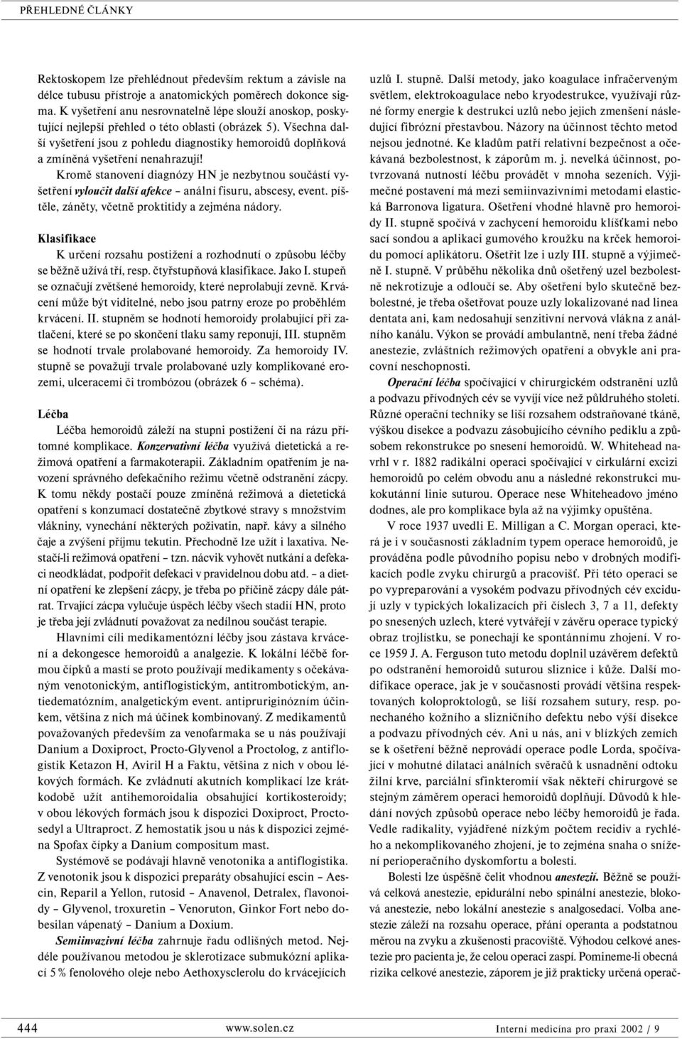 Všechna další vyšetření jsou z pohledu diagnostiky hemoroidů doplňková a zmíněná vyšetření nenahrazují!