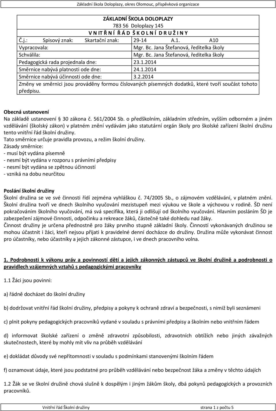 Obecná ustanovení Na základě ustanovení 30 zákona č. 561/2004 Sb.