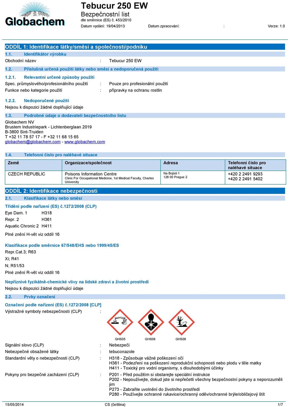 3. Podrobné údaje o dodavateli bezpečnostního listu Globachem NV Brustem Industriepark - Lichtenberglaan 2019 B-3800 Sint-Truiden T +32 11 78 57 17 - F +32 11 68 15 65 globachem@globachem.com - www.