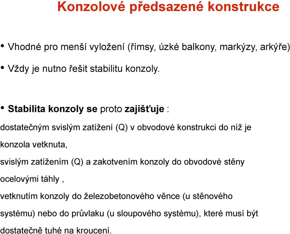 Stabilita konzoly se proto zajišťuje : dostatečným svislým zatížení (Q) v obvodové konstrukci do níž je konzola vetknuta,