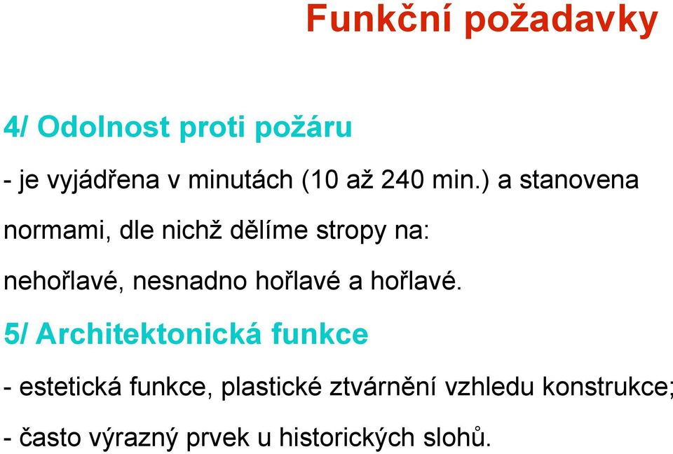 ) a stanovena normami, dle nichž dělíme stropy na: nehořlavé, nesnadno