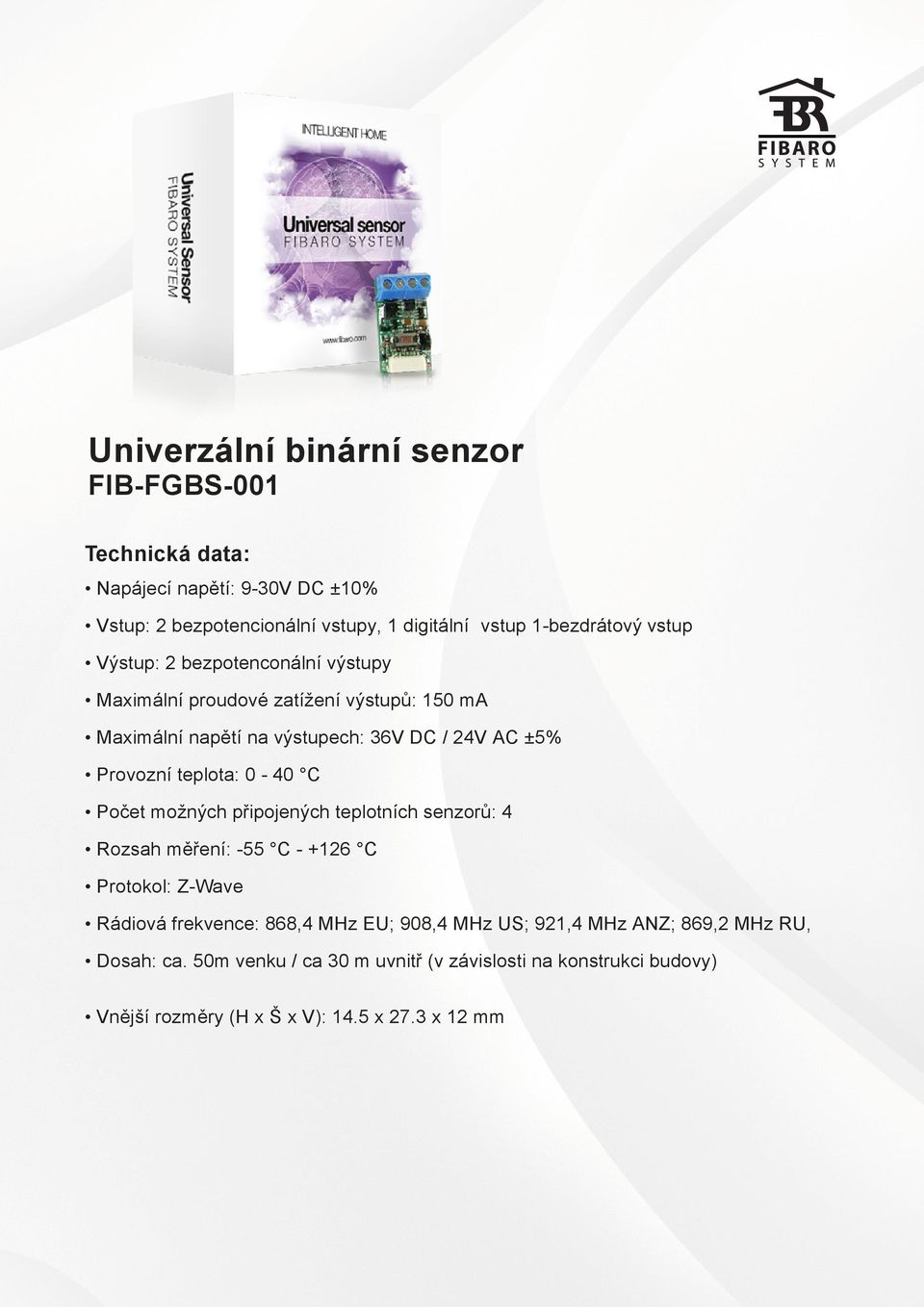 teplota: 0-40 C Počet možných připojených teplotních senzorů: 4 Rozsah měření: -55 C - +126 C Protokol : Z-Wave Rádiová frekvence: 868,4 MHz EU; 908,4