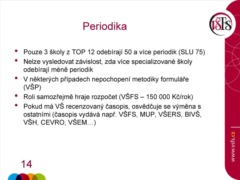 formuláře (VŠP) Roli samozřejmě hraje rozpočet (VŠFS 150 000 Kč/rok) Pokud má VŠ recenzovaný