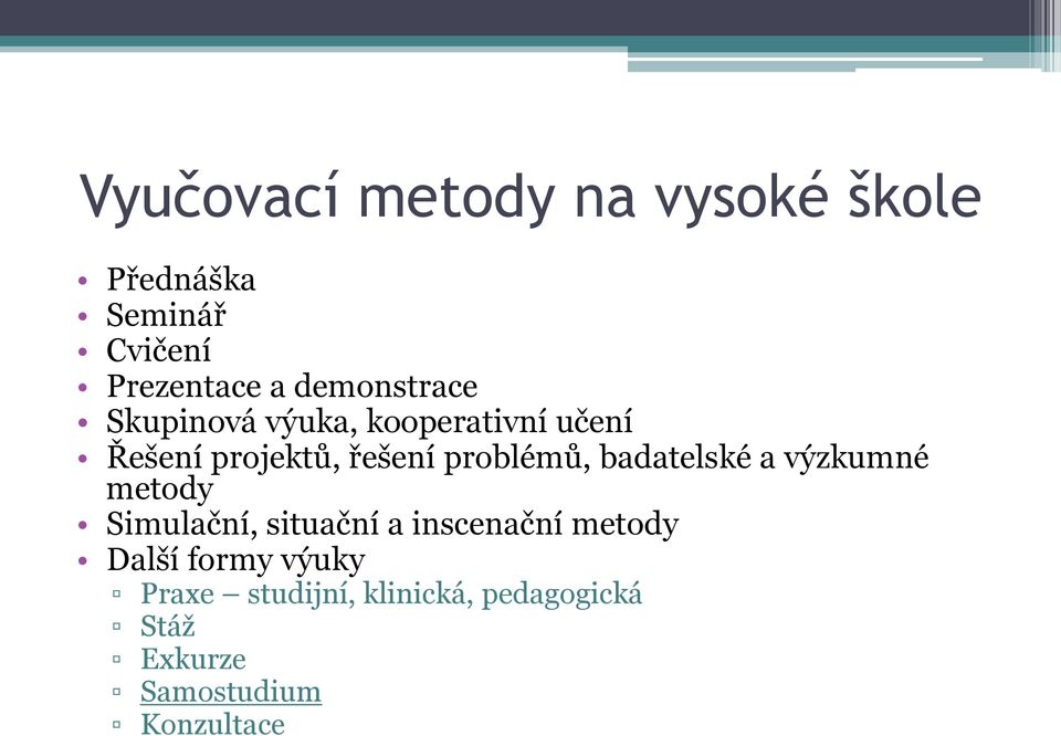 problémů, badatelské a výzkumné metody Simulační, situační a inscenační metody