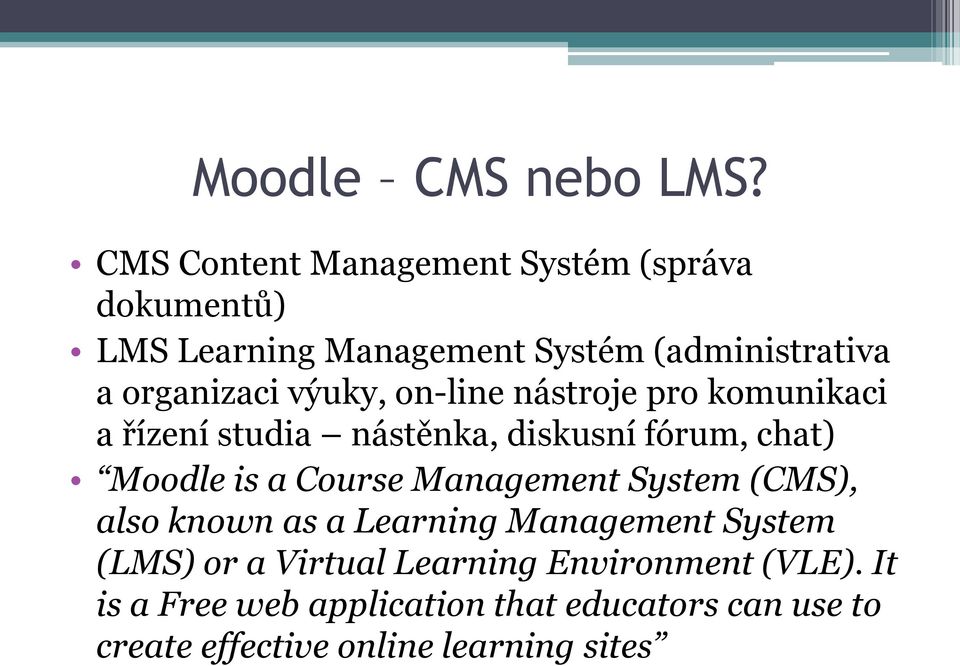 výuky, on-line nástroje pro komunikaci a řízení studia nástěnka, diskusní fórum, chat) Moodle is a Course