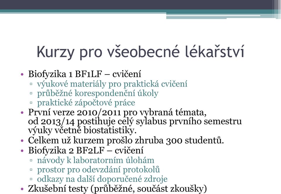 semestru výuky včetně biostatistiky. Celkem už kurzem prošlo zhruba 300 studentů.