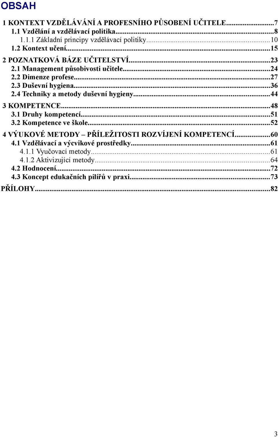 4 Techniky a metody duševní hygieny...44 3 KOMPETENCE...48 3.1 Druhy kompetencí...51 3.2 Kompetence ve škole.
