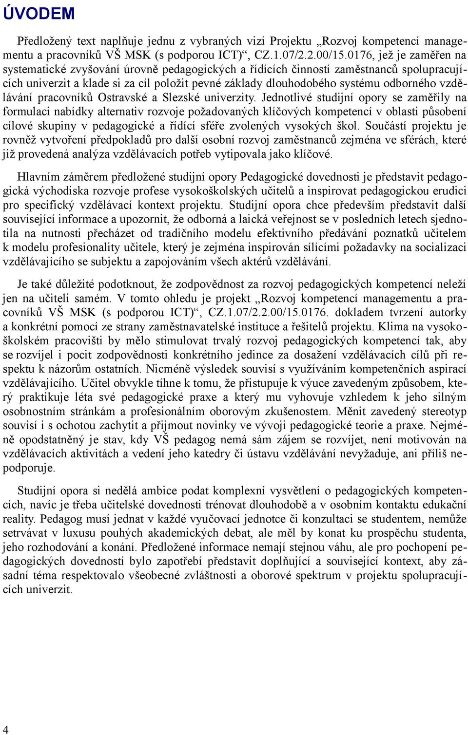 vzdělávání pracovníků Ostravské a Slezské univerzity.
