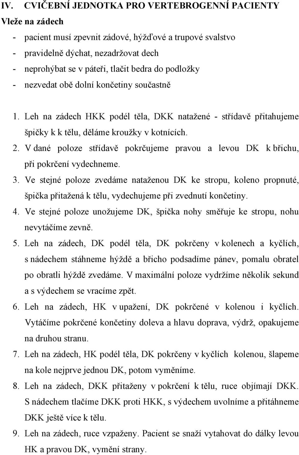 V dané poloze střídavě pokrčujeme pravou a levou DK k břichu, při pokrčení vydechneme. 3.