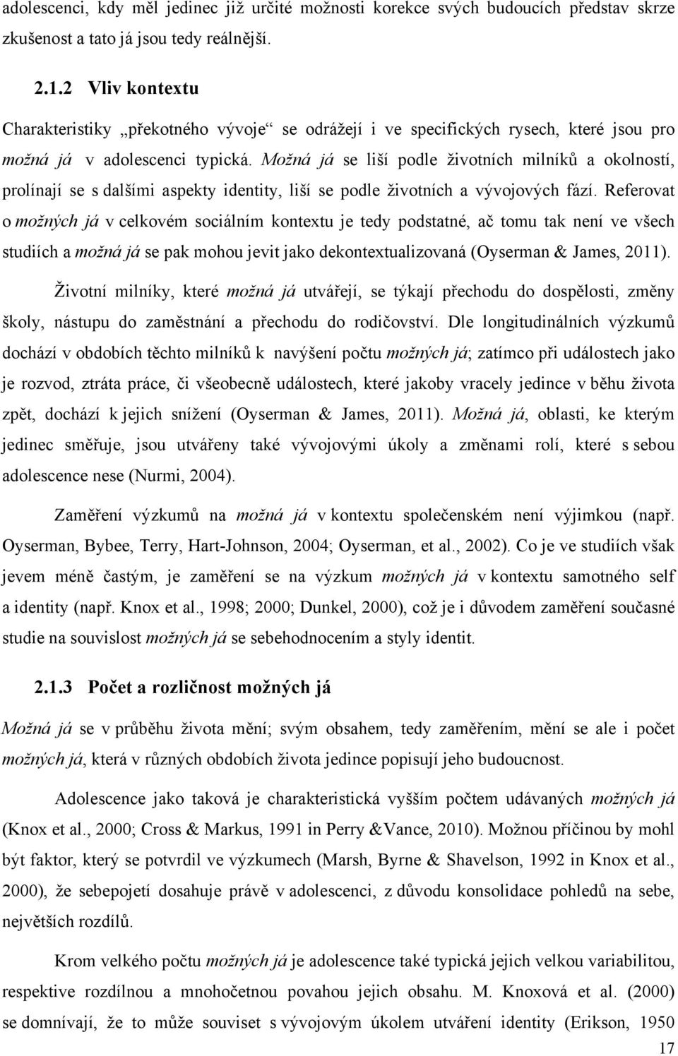 Možná já se liší podle životních milníků a okolností, prolínají se s dalšími aspekty identity, liší se podle životních a vývojových fází.