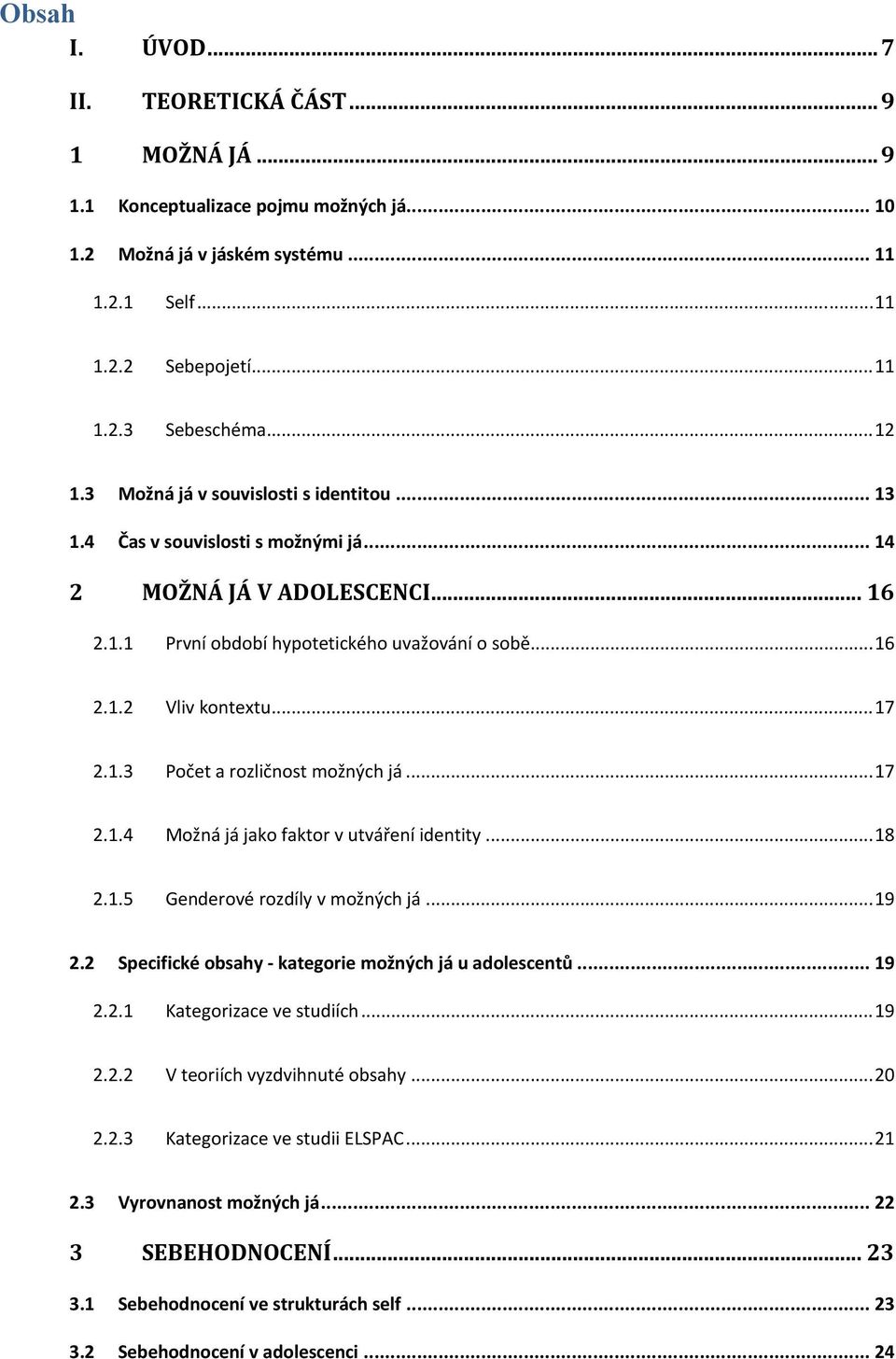 .. 17 2.1.3 Počet a rozličnost možných já... 17 2.1.4 Možná já jako faktor v utváření identity... 18 2.1.5 Genderové rozdíly v možných já... 19 2.