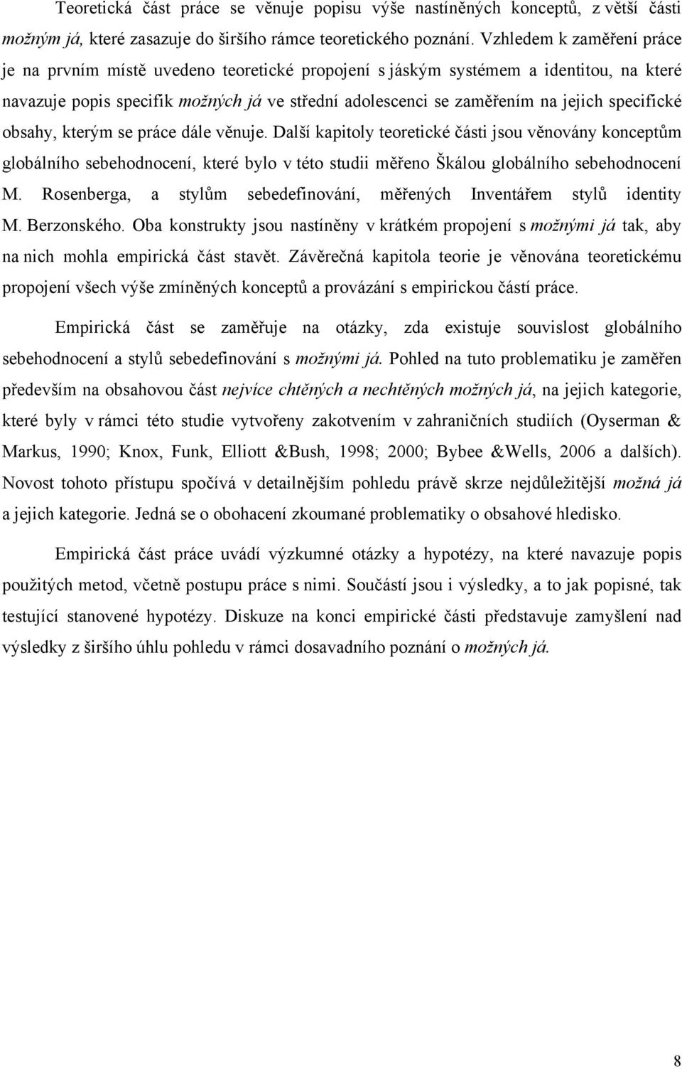 specifické obsahy, kterým se práce dále věnuje. Další kapitoly teoretické části jsou věnovány konceptům globálního sebehodnocení, které bylo v této studii měřeno Škálou globálního sebehodnocení M.