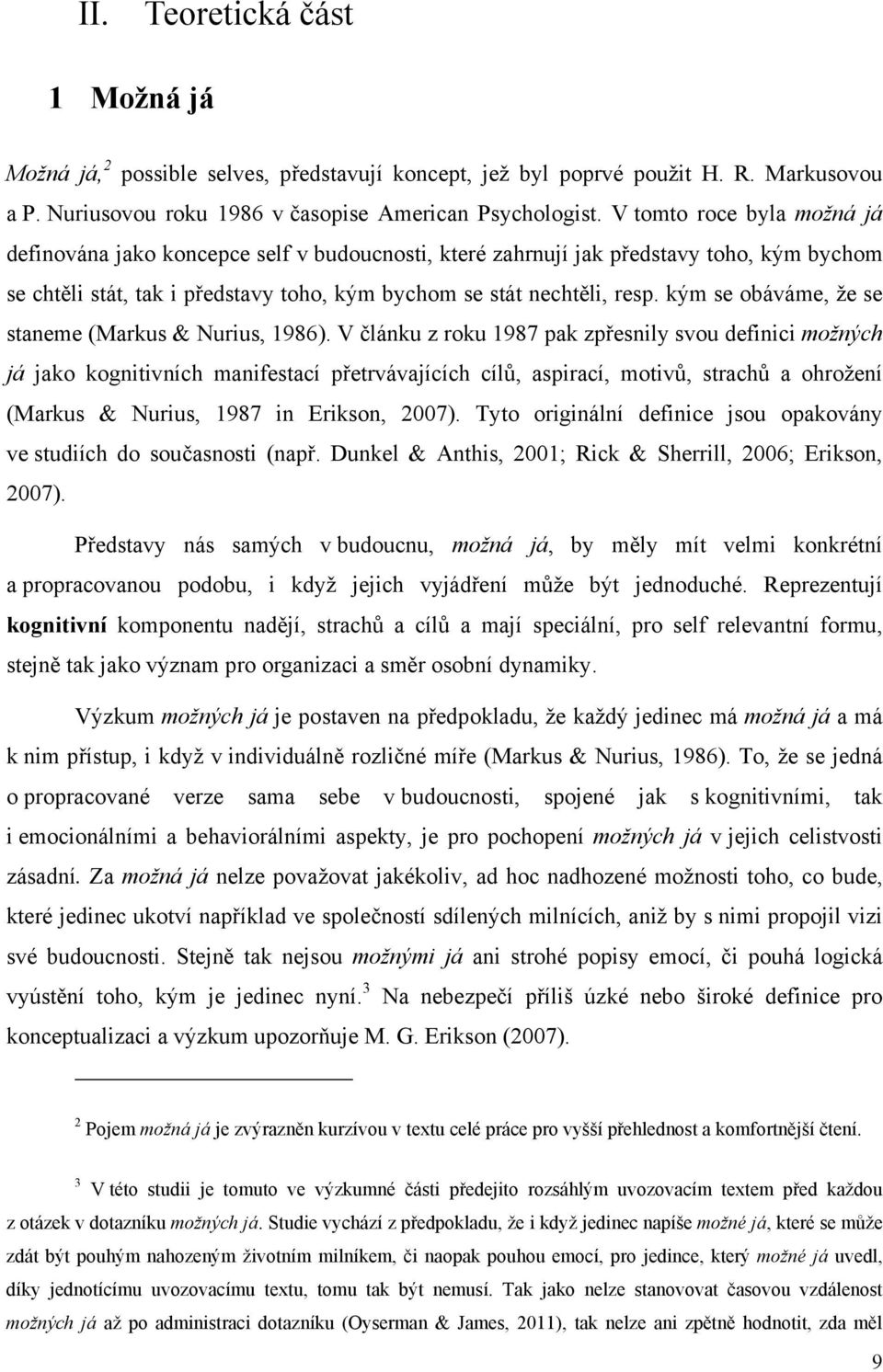 kým se obáváme, že se staneme (Markus & Nurius, 1986).