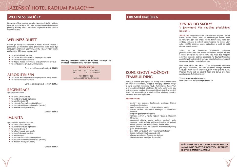 V Jáchymově Vás naučíme předcházet bolesti WELLNESS DUETT Balíček je vázaný na ubytování v hotelu Radium Palace - podmínkou je minimálně jedno přenocování, dále může být zakoupen k jakémukoli
