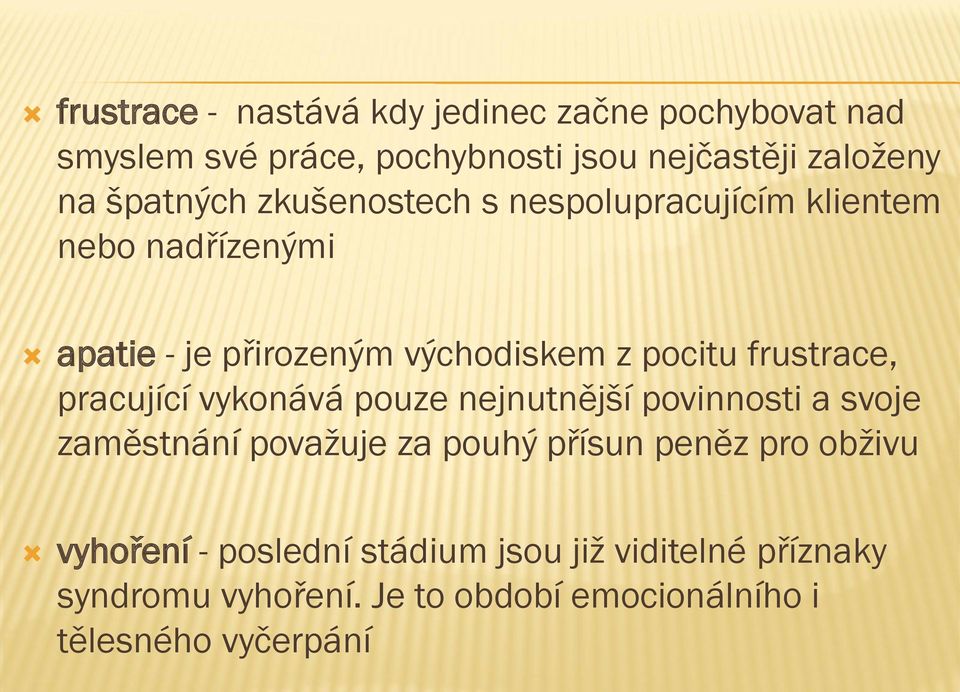 frustrace, pracující vykonává pouze nejnutnější povinnosti a svoje zaměstnání považuje za pouhý přísun peněz pro