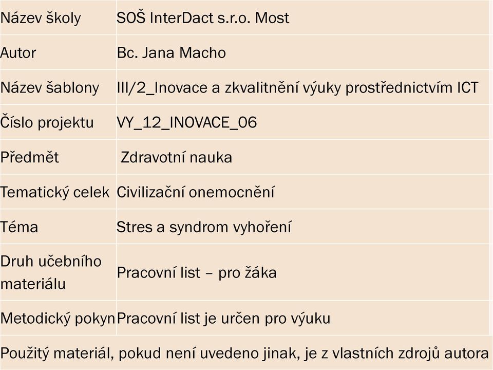 Tematický celek Civilizační onemocnění Téma Druh učebního materiálu Stres a syndrom vyhoření Pracovní