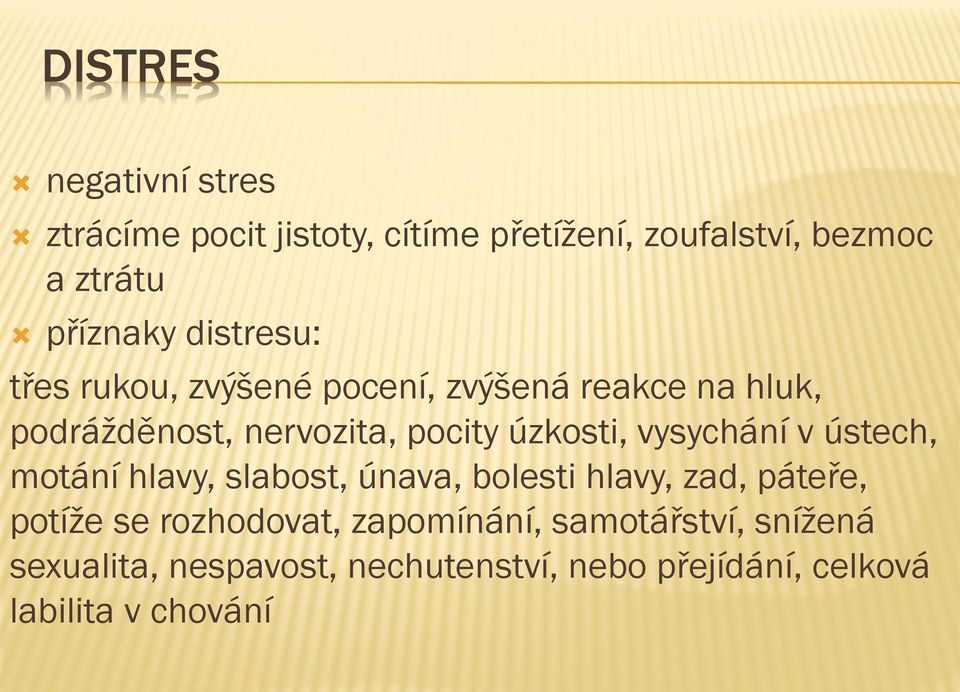 vysychání v ústech, motání hlavy, slabost, únava, bolesti hlavy, zad, páteře, potíže se rozhodovat,