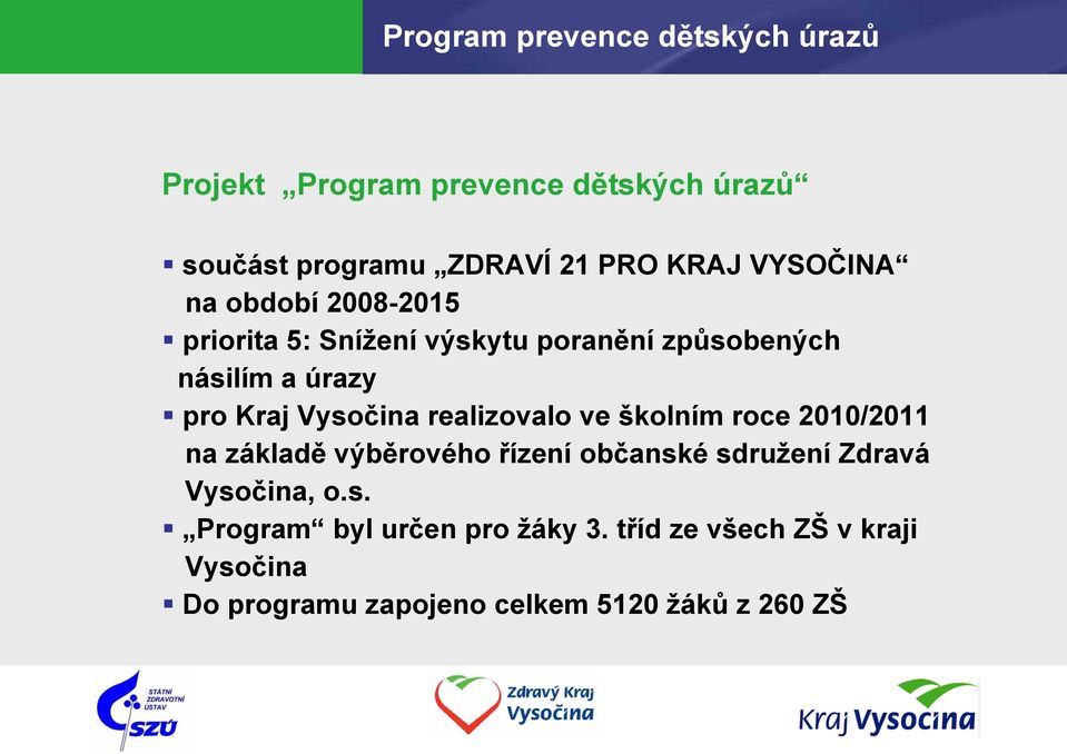 Vysočina realizovalo ve školním roce 2010/2011 na základě výběrového řízení občanské sdružení Zdravá