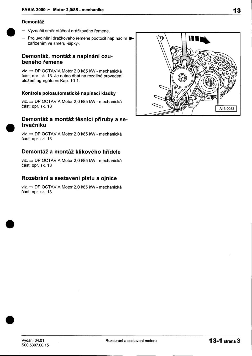 OCTAVA Motor 2,01/85 kw -mechanická èást; opr sk 13 Demontáž a montáž tìsnicí pøíruby a se- trvaèníku viz => OP OCTAVA Motor 2,01/85 kw -mechanická èást; opr sk 13 Demontáž a montáž klikového høídele
