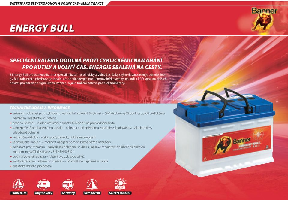 Díky svým vlastnostem je baterie Energy Bull robustní a představuje ideální zásobník energie pro kempování/karavany, na lodi a PRO spoustu dalších oblastí použití až po signalizační zařízení a jako