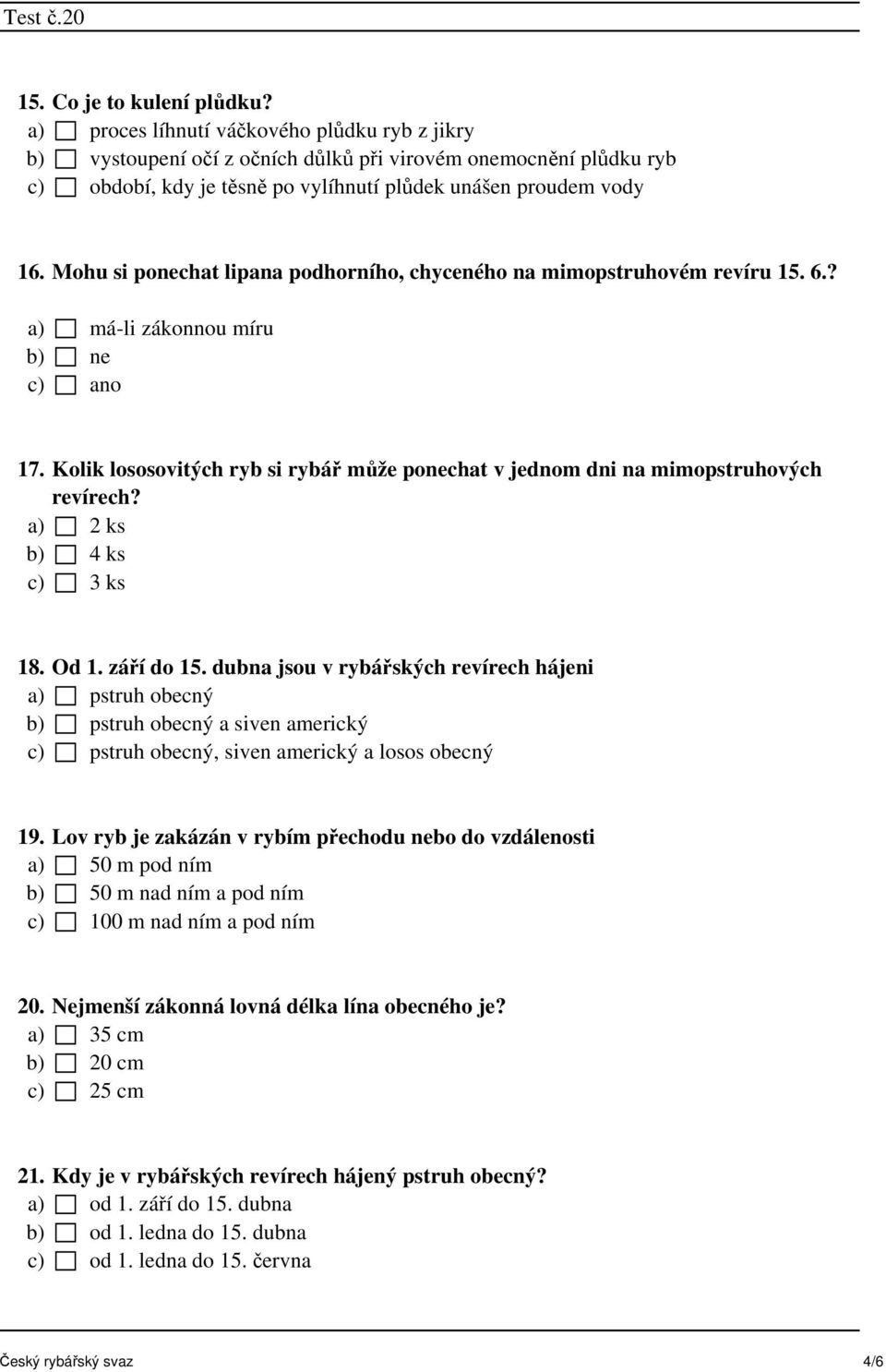 Mohu si ponechat lipana podhorního, chyceného na mimopstruhovém revíru 15. 6.? a) má-li zákonnou míru b) ne c) ano 17.