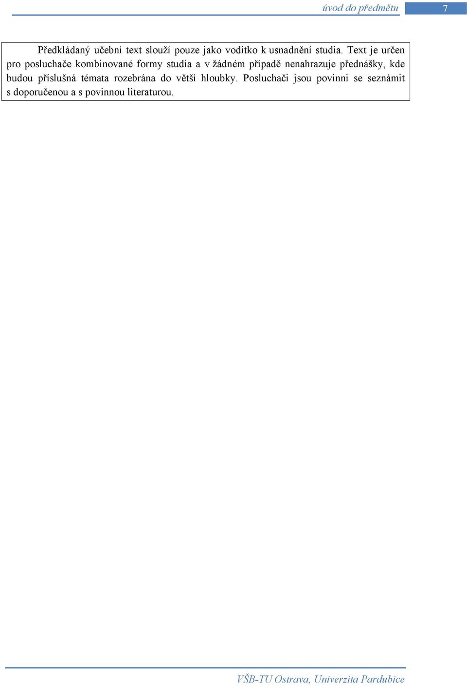 Text je určen pro posluchače kombinované formy studia a v žádném případě