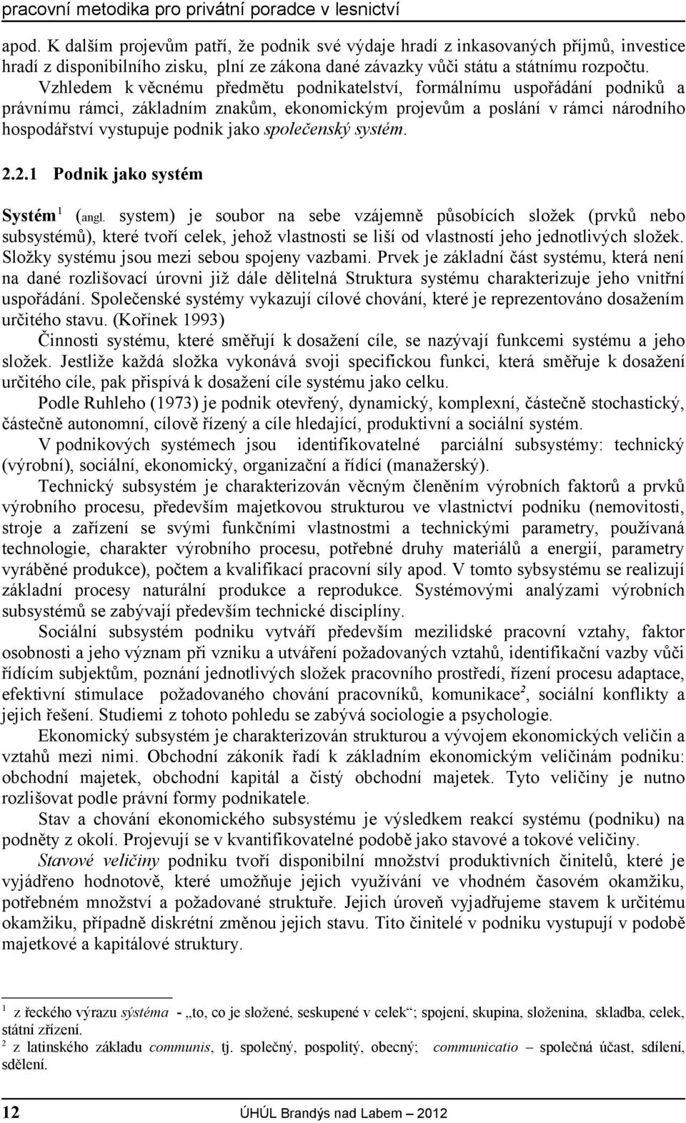 společenský systém. 2.2.1 Podnik jako systém Systém 1 (angl.