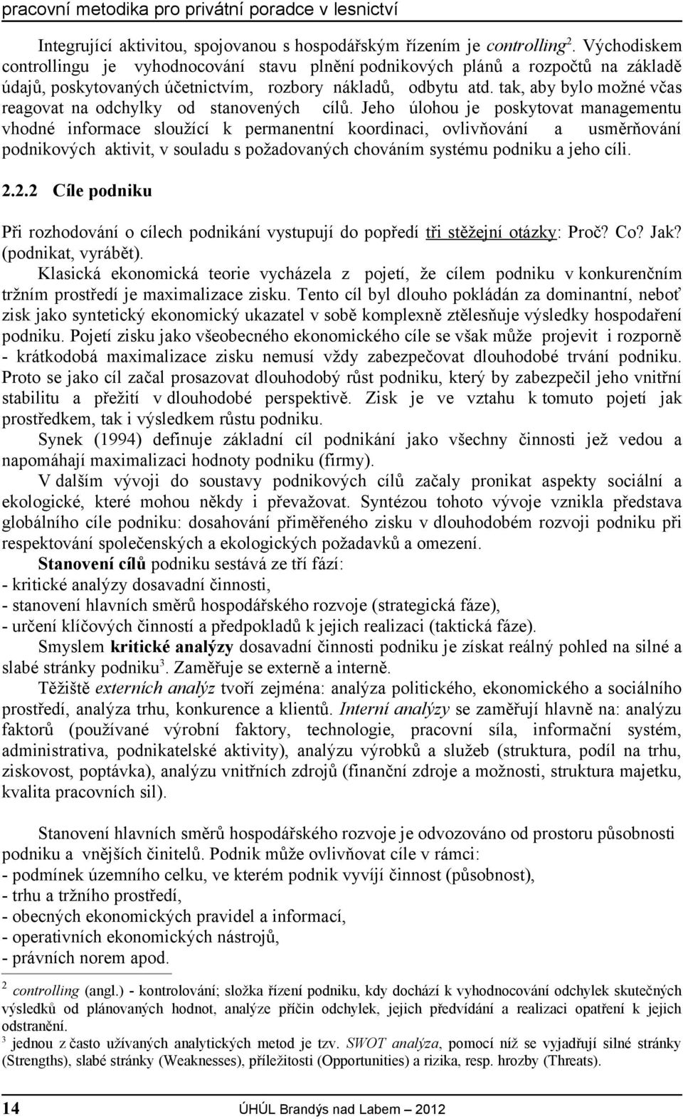 tak, aby bylo možné včas reagovat na odchylky od stanovených cílů.