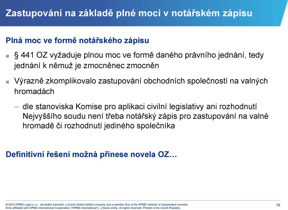 na valných hromadách dle stanoviska Komise pro aplikaci civilní legislativy ani rozhodnutí Nejvyššího soudu není třeba