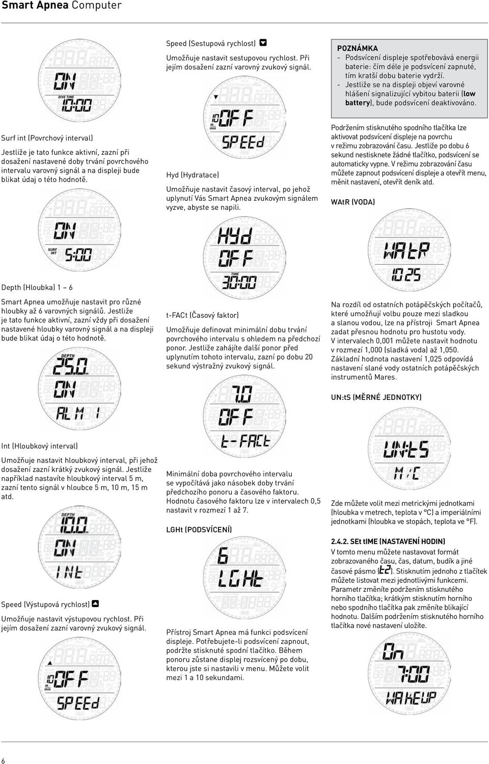 - Jestliže se na displeji objeví varovné hlášení signalizující vybitou baterii (low battery), bude podsvícení deaktivováno.