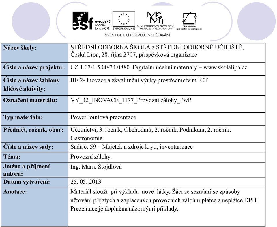 cz III/ 2- Inovace a zkvalitnění výuky prostřednictvím ICT VY_32_INOVACE_1177_Provozní zálohy_pwp PowerPointová prezentace Předmět, ročník, obor: Číslo a název sady: Téma: Účetnictví, 3.