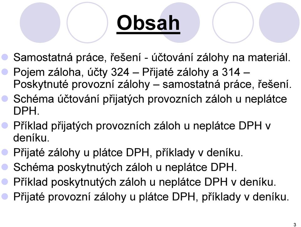 Schéma účtování přijatých provozních záloh u neplátce DPH. Příklad přijatých provozních záloh u neplátce DPH v deníku.