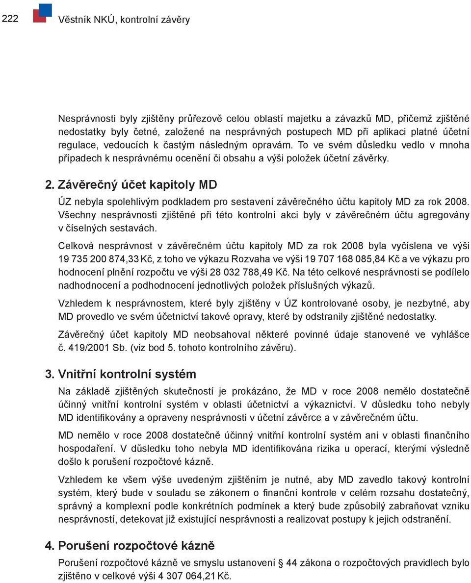 Závěrečný účet kapitoly MD ÚZ nebyla spolehlivým podkladem pro sestavení závěrečného účtu kapitoly MD za rok 2008.